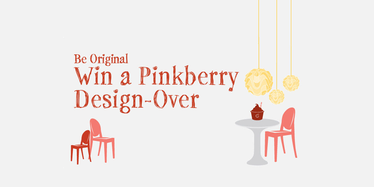 Pinkberry Be Orgininal---Win a Pinkberry Design-Over